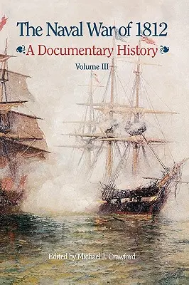 Az 1812-es tengeri háború: Dokumentumos történelem, III. kötet, 1813-1814 - The Naval War of 1812: A Documentary History, Volume III, 1813-1814