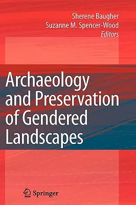 A nemek szerinti tájak régészete és megőrzése - Archaeology and Preservation of Gendered Landscapes