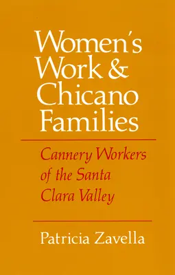 Női munka és chicano családok: A Santa Clara-völgy konzervgyári munkásai - Women's Work and Chicano Families: Cannery Workers of the Santa Clara Valley