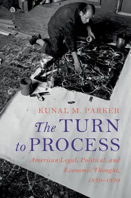 A folyamathoz való fordulás: Amerikai jogi, politikai és gazdasági gondolkodás, 1870-1970 - The Turn to Process: American Legal, Political, and Economic Thought, 1870-1970