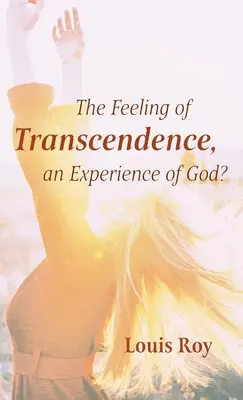 A transzcendencia érzése, egy istenélmény? - The Feeling of Transcendence, an Experience of God?