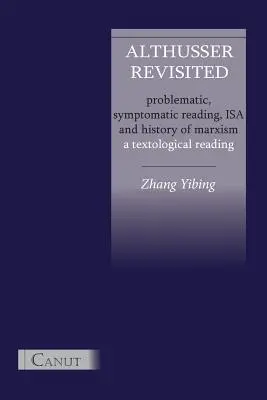 Althusser Revisited. Problémás, tüneti olvasat, ISA és a marxizmus története - Althusser Revisited. Problematic, Symptomatic Reading, ISA and History of Marxism