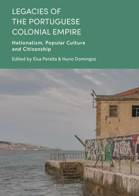 A portugál gyarmatbirodalom örökségei: Nacionalizmus, népi kultúra és állampolgárság - Legacies of the Portuguese Colonial Empire: Nationalism, Popular Culture and Citizenship