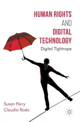 Emberi jogok és digitális technológia: Digitális kötéltánc - Human Rights and Digital Technology: Digital Tightrope