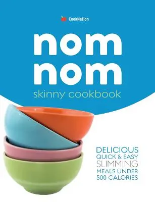 Skinny Nom Nom szakácskönyv: Gyors és egyszerű alacsony kalóriatartalmú receptek 300, 400 és 500 kalória alatt - Skinny Nom Nom cookbook: Quick & easy low calorie recipes under 300, 400 & 500 calories