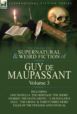 Guy de Maupassant összegyűjtött természetfeletti és furcsa regényei: Az örökség című novellával és harminchat novellával az S - The Collected Supernatural and Weird Fiction of Guy de Maupassant: Volume 3-Including One Novella 'The Heritage' and Thirty-Six Short Stories of the S