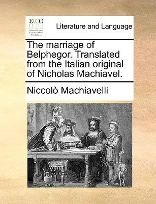 Belphegor házassága. Nicholas Machiavelli olasz eredetijéből fordítva. - The Marriage of Belphegor. Translated from the Italian Original of Nicholas Machiavel.