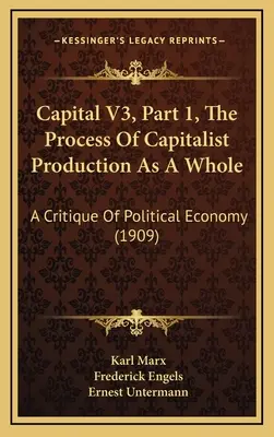 A tőke V3, 1. rész, A tőkés termelés folyamata mint egész: A politikai gazdaságtan kritikája (1909) - Capital V3, Part 1, The Process Of Capitalist Production As A Whole: A Critique Of Political Economy (1909)