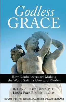 Isten nélküli kegyelem: Hogyan teszik a nem hívők biztonságosabbá, gazdagabbá és szebbé a világot? - Godless Grace: How Nonbelievers Are Making the World Safer, Richer, and Kinder