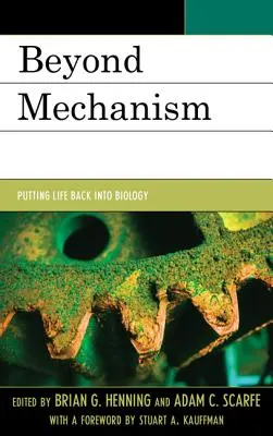 A mechanizmuson túl: Putting Life Back Into Biology - Beyond Mechanism: Putting Life Back Into Biology