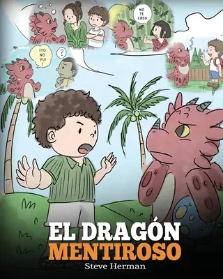 El Dragn Mentiroso: (Tanítsd meg a sárkányodat, hogy ne hazudjon) Un libro de dragones para ensear a los nios a NO mentir. Una linda historia para n - El Dragn Mentiroso: (Teach Your Dragon To Stop Lying) Un libro de dragones para ensear a los nios a NO mentir. Una linda historia para n