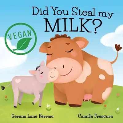 Elloptad a tejemet? Vegán gyerekek utazása a növényi alapú alternatívákba - Did You Steal my MILK?: Vegan Kids Journey into Plant Based Alternatives