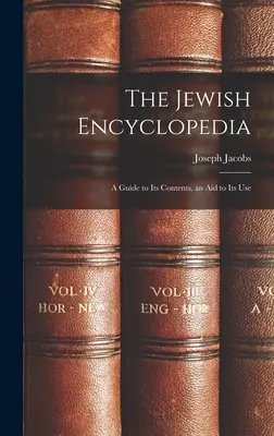 A zsidó enciklopédia: A Guide to Its Contents, an Aid to Its Use - The Jewish Encyclopedia: A Guide to Its Contents, an Aid to Its Use