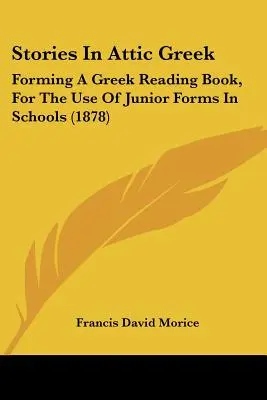 Történetek attikai görög nyelven: Görög olvasókönyv az iskolák alsó tagozatosainak használatára (1878) - Stories In Attic Greek: Forming A Greek Reading Book, For The Use Of Junior Forms In Schools (1878)