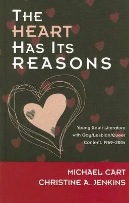 A szívnek oka van: Meleg/leszbikus/Queer tartalmú ifjúsági irodalom, 1969-2004 - The Heart Has Its Reasons: Young Adult Literature with Gay/Lesbian/Queer Content, 1969-2004