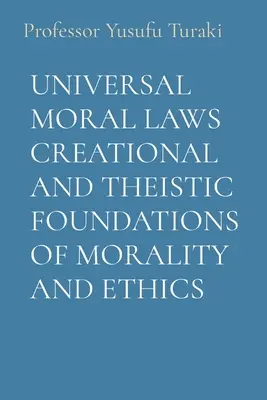 Egyetemes erkölcsi törvények Az erkölcs és etika teremtéselméleti és teista alapjai - Universal Moral Laws Creational and Theistic Foundations of Morality and Ethics