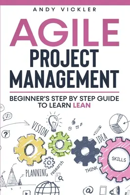 Agilis projektmenedzsment: Kezdők lépésről lépésre útmutató a Lean megtanulásához - Agile Project Management: Beginner's step by step guide to Learn Lean