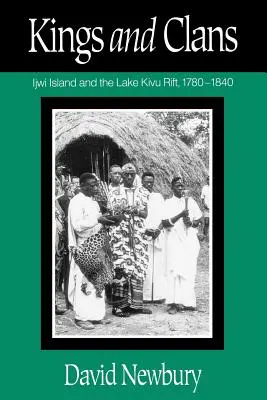 Királyok és klánok: Az Ijwi-sziget és a Kivu-tó-hasadék, 1780-1840 - Kings and Clans: Ijwi Island and the Lake Kivu Rift, 1780-1840