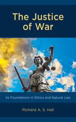 A háború igazságossága: etikai és természetjogi alapjai - The Justice of War: Its Foundations in Ethics and Natural Law