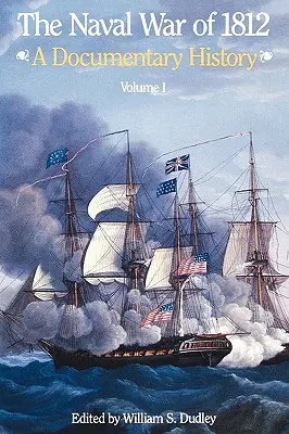 The Naval War of 1812: Dokumentumos történelem, I. kötet, 1812 - The Naval War of 1812: A Documentary History, Volume I, 1812