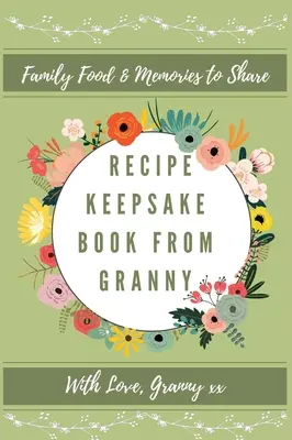 Recept emlékkönyv a nagyitól: Create Your Own Recipe Book: Create Your Own Recipe Book - Recipe Keepsake Book From Granny: Create Your Own Recipe Book