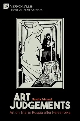 Művészeti ítéletek: Művészet a perben Oroszországban a peresztrojka után - Art Judgements: Art on Trial in Russia after Perestroika