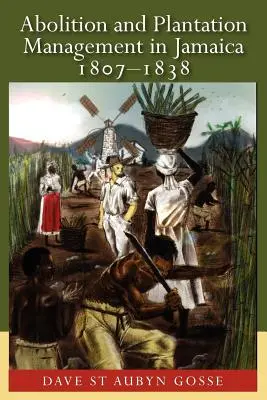 Felszabadítás és ültetvénygazdálkodás Jamaikában, 1807-1838 - Abolition and Plantation Management in Jamaica, 1807-1838