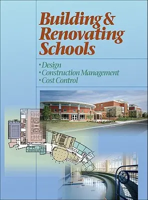 Iskolák építése és felújítása: Tervezés, építésirányítás, költségellenőrzés - Building and Renovating Schools: Design, Construction Management, Cost Control