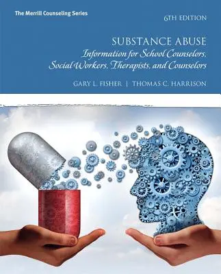 A kábítószerrel való visszaélés: Tájékoztatás iskolai tanácsadók, szociális munkások, terapeuták és tanácsadók számára - Substance Abuse: Information for School Counselors, Social Workers, Therapists, and Counselors