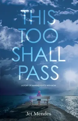 This Too Shall Pass (Ez is elmúlik): Egy történet a mával való megbékélésről - This Too Shall Pass: A Story of Making Peace With Now