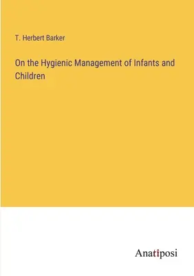 A csecsemők és gyermekek higiéniai kezeléséről - On the Hygienic Management of Infants and Children