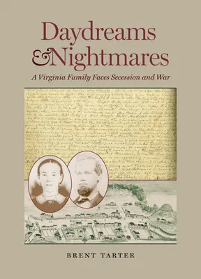 Daydreams and Nightmares: Egy virginiai család szembesül a szecesszióval és a háborúval - Daydreams and Nightmares: A Virginia Family Faces Secession and War