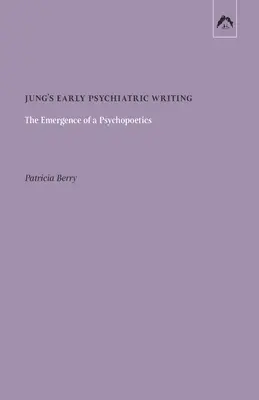 Jung korai pszichiátriai írásai: A pszichopoétika kialakulása - Jung's Early Psychiatric Writing: The Emergence of a Psychopoetics