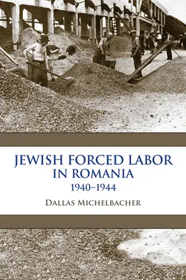 Zsidó kényszermunka Romániában, 1940-1944 - Jewish Forced Labor in Romania, 1940-1944