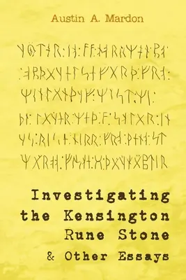 A kensingtoni rúnakő vizsgálata és más esszék - Investigating the Kensington Rune Stone and Other Essays