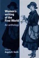 Női írások az első világháborúról: antológia - Women's Writing of the First World War: An Anthology