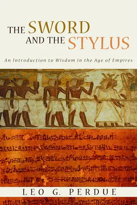 Kard és íróolló: Bevezetés a bölcsességbe a birodalmak korában - Sword and the Stylus: An Introduction to Wisdom in the Age of Empires