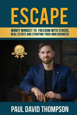 Menekülés: Pénzügyi gondolkodásmód a szabadsághoz részvényekkel, ingatlanokkal és saját vállalkozás indításával - Escape: Money Mindset To Freedom With Stocks, Real Estate And Starting Your Own Business