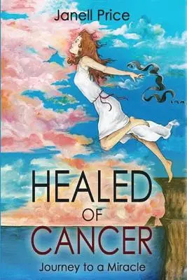 A rákból meggyógyulva: Utazás a csodához - Healed of Cancer: Journey to a Miracle