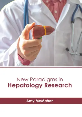 Új paradigmák a hepatológiai kutatásban - New Paradigms in Hepatology Research