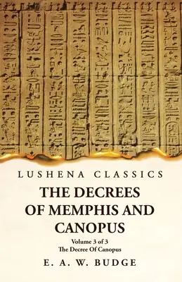 Memphis és Canopus dekrétumai The Decree of Memphis and Canopus The Decree of Canopus 3. kötet 3. rész - The Decrees Of Memphis And Canopus The Decree Of Canopus Volume 3 of 3