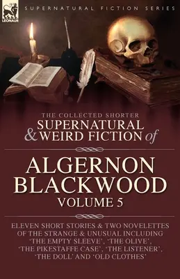 The Collected Shorter Supernatural & Weird Fiction of Algernon Blackwood (Algernon Blackwood rövidebb természetfeletti és furcsa regényei) 5. kötet - The Collected Shorter Supernatural & Weird Fiction of Algernon Blackwood Volume 5