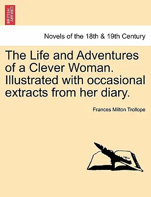 Egy okos nő élete és kalandjai. Naplójának időnkénti kivonataival illusztrálva. - The Life and Adventures of a Clever Woman. Illustrated with occasional extracts from her diary.