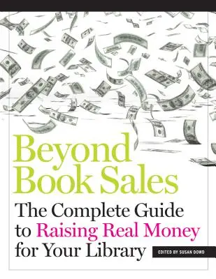 A könyveladásokon túl: The Complete Guide to Raising Real Money for Your Library (Teljes útmutató a könyvtári pénzgyűjtéshez) - Beyond Book Sales: The Complete Guide to Raising Real Money for Your Library