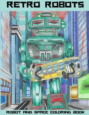 Retro robotok: Robot & Space Coloring Book: Robot Coloring Book: Robot Coloring Book, Space Coloring Book, Sci-Fi Coloring Book - Retro Robots: Robot & Space Coloring Book: Robot Coloring Book, Space Coloring Book, Sci-Fi Coloring Book