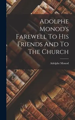 Adolphe Monod búcsúja barátaitól és az egyháztól - Adolphe Monod's Farewell To His Friends And To The Church