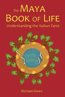 Az élet maja könyve: A Xultun Tarot megértése - The Maya Book of Life: Understanding the Xultun Tarot