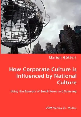 Hogyan befolyásolja a vállalati kultúrát a nemzeti kultúra - Dél-Korea és a Samsung példáján keresztül - How Corporate Culture is Influenced by National Culture - Using the Example of South Korea and Samsung