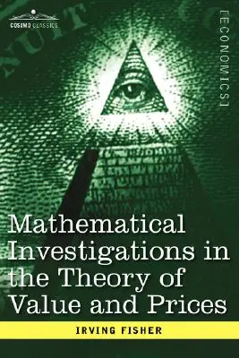 Matematikai vizsgálatok az érték és az árak, valamint az értékcsökkenés és a kamat elméletében - Mathematical Investigations in the Theory of Value and Prices, and Appreciation and Interest