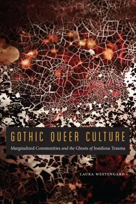 Gothic Queer Culture: Marginalizált közösségek és az alattomos trauma kísértetei - Gothic Queer Culture: Marginalized Communities and the Ghosts of Insidious Trauma